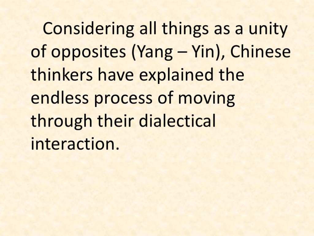 Considering all things as a unity of opposites (Yang – Yin), Chinese thinkers have